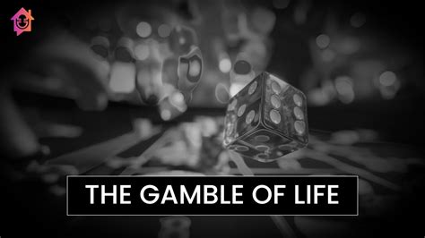 The Gamble of Life .